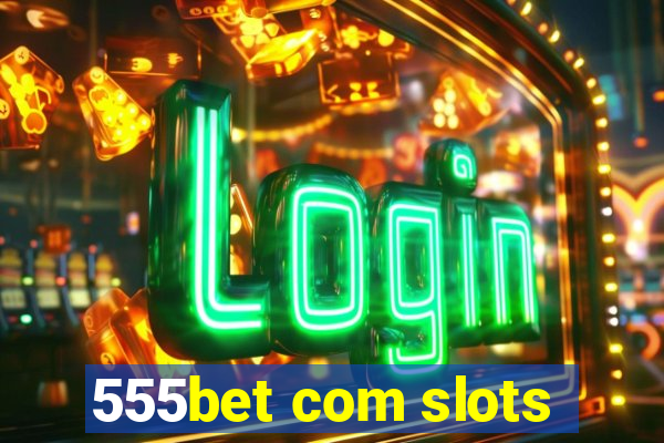 555bet com slots